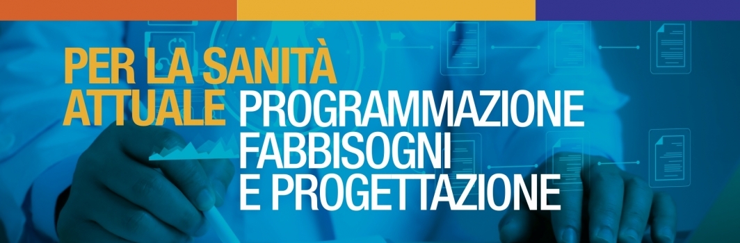 Programmazione, Fabbisogni e Progettazione per la Sanità attuale